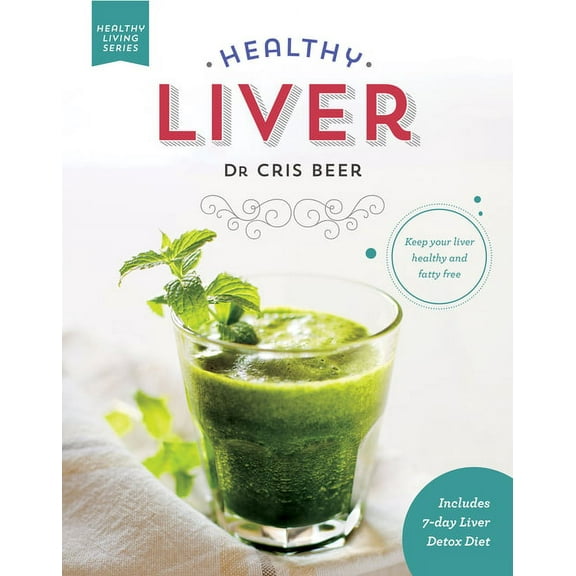 Healthy Living Healthy Liver: Keep Your Liver Healthy and Fatty Free, (Paperback)