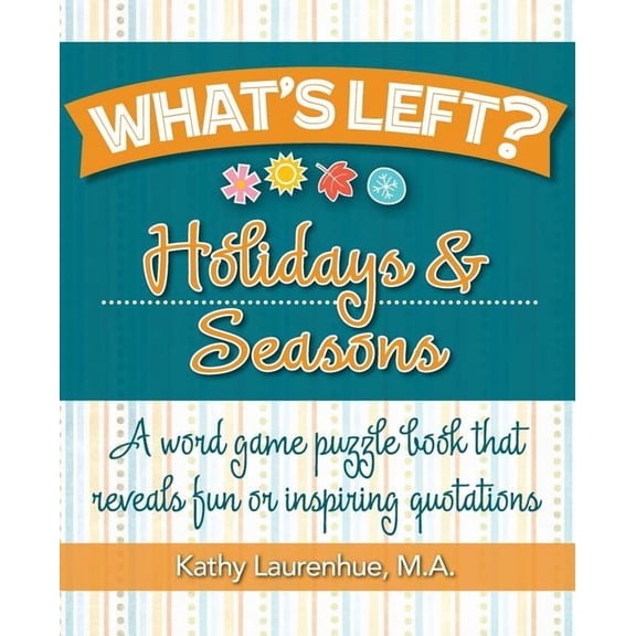 What's Left? Holidays & Seasons: A word game puzzle book that reveals fun or inspiring quotations, (Paperback)