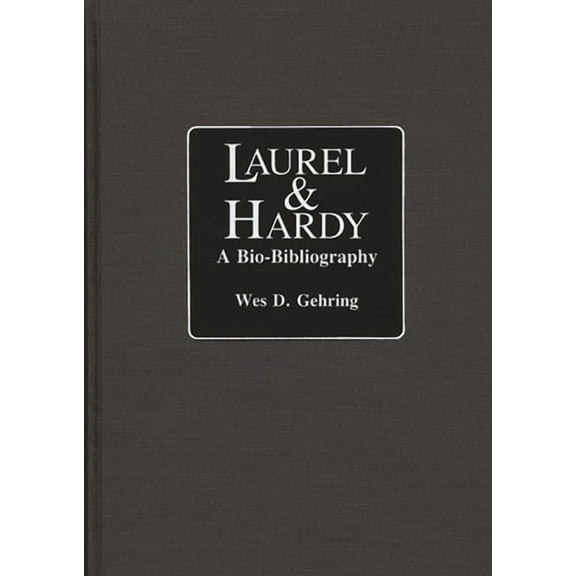 Popular Culture Bio-Bibliographies, Laurel and Hardy: A Bio-Bibliography, (Hardcover)