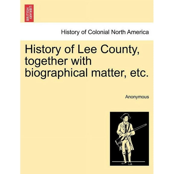 History of Lee County, together with biographical matter, etc. (Paperback)