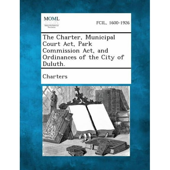 The Charter, Municipal Court ACT, Park Commission ACT, and Ordinances of the City of Duluth. (Paperback)