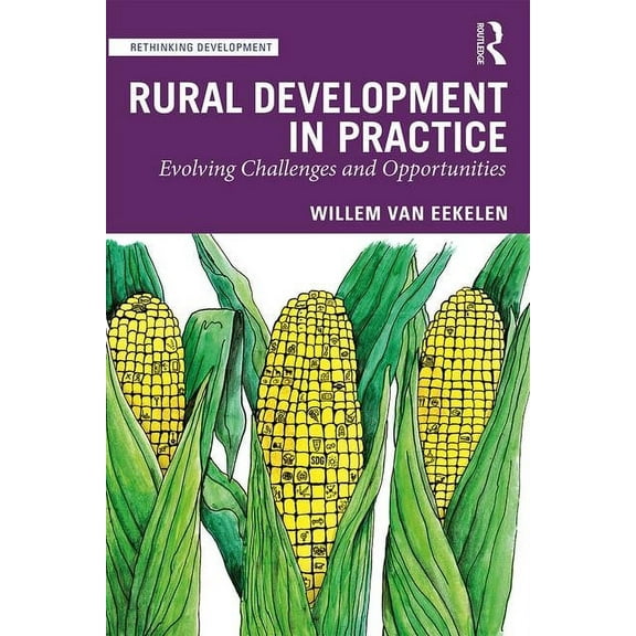 Rethinking Development Rural Development in Practice: Evolving Challenges and Opportunities, (Paperback)