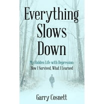 Everything Slows Down: My Hidden Life with Depression: How I Survived, What I Learned, (Hardcover)