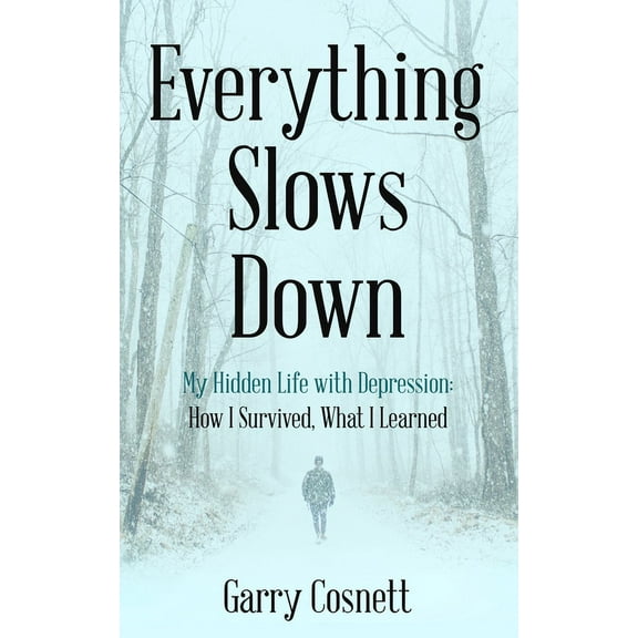 Everything Slows Down: My Hidden Life with Depression: How I Survived, What I Learned (Hardcover)