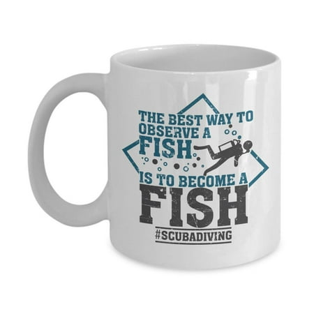 The Best Way To Observe A Fish Scuba Diving Themed Coffee & Tea Gift Mug, Stuff And Party Supplies For Marine Biologist, Biology Student, Fish Lover, Underwater Photographer & Ocean Life (Best Scuba Diving In The Gulf Of Mexico)