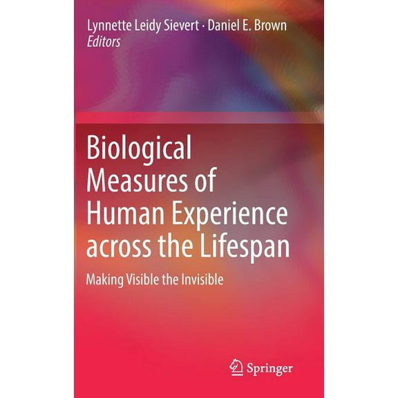 Biological Measures of Human Experience Across the Lifespan: Making Visible the Invisible, (Hardcover)