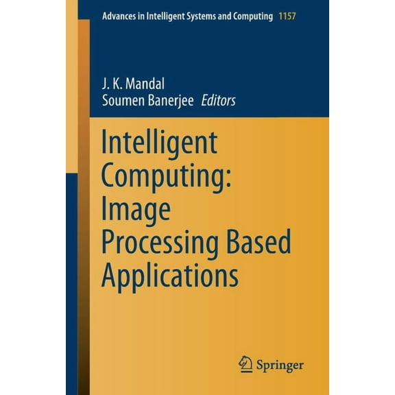 Advances in Intelligent Systems and Comp Intelligent Computing: Image Processing Based Applications, Book 1157, (Paperback)