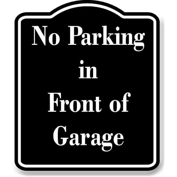 No Parking in Front of Garage BLACK Aluminum Composite Sign 15''x18''