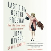 Last Girl Before Freeway : The Life, Loves, Losses, and Liberation of Joan Rivers