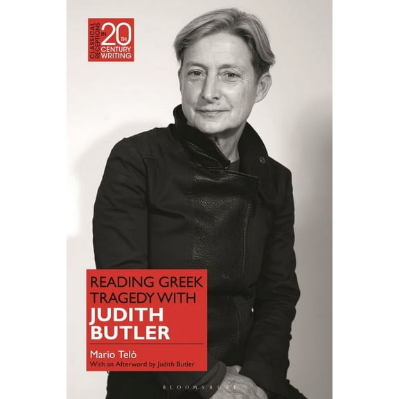 Classical Receptions in Twentieth-Centur Reading Greek Tragedy with Judith Butler, (Hardcover)