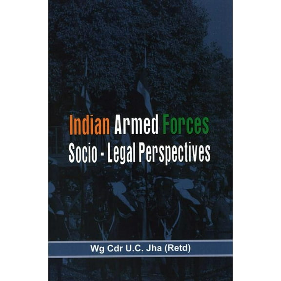 The Indian Armed Forces : Socio Legal Perspective (Hardcover)