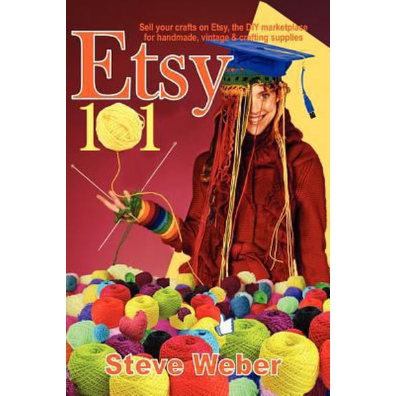 Pre-Owned Etsy 101: Sell Your Crafts on Etsy, the DIY Marketplace for Handmade, Vintage and Crafting Supplies (Paperback) 1936560097 9781936560097