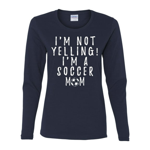 Funny I'm Not Yelling I'm a Soccer Mom Ladies Long Sleeve T-shirt-Navy-xs