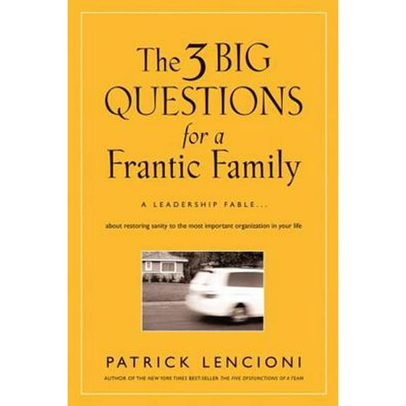 Pre-Owned The 3 Big Questions for a Frantic Family: A Leadership Fable... about Restoring Sanity to the Most Important Organization in Your Life (Hardcover) 0787995320 9780787995324