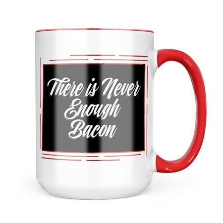 

Neonblond Classic design There is Never Enough Bacon Mug gift for Coffee Tea lovers