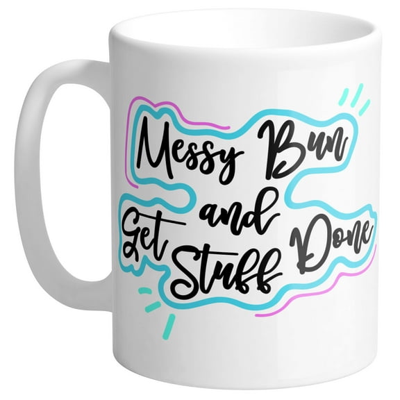 Messy Bun and Get Stuff Done Coffee Mug 11oz White