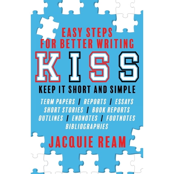 Kiss: Keep It Short and Simple: Easy Steps for Better Writing: Keep, (Paperback)