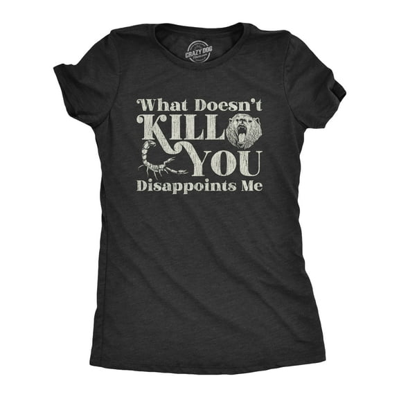 Womens What Doesnt Kill You Disappoints Me Sarcasm T-Shirt Hilarious Saying Joke Womens Graphic Tees