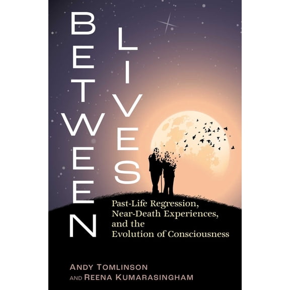 Between Lives: Past-Life Regression, Near-Death Experiences, and the Evolution of Consciousness, (Paperback)