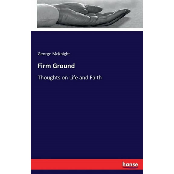 Firm Ground: Thoughts on Life and Faith, (Paperback)