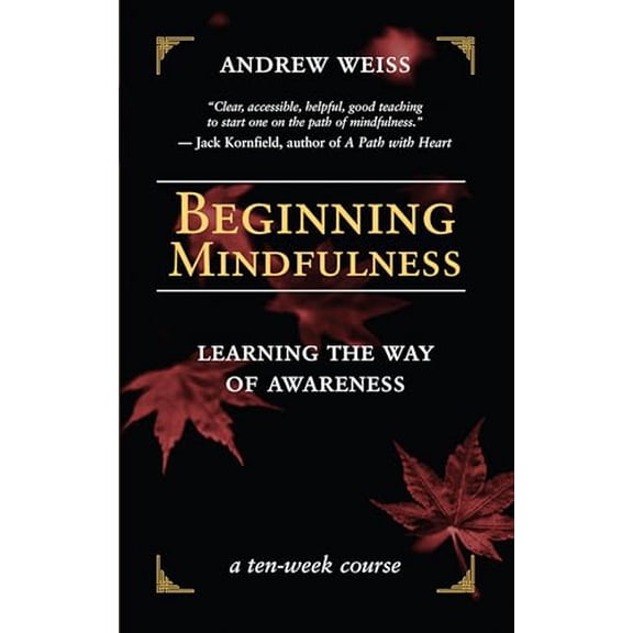 Pre-Owned Beginning Mindfulness: Learning the Way of Awareness: A Ten Week Course (Paperback) 1577314417 9781577314417