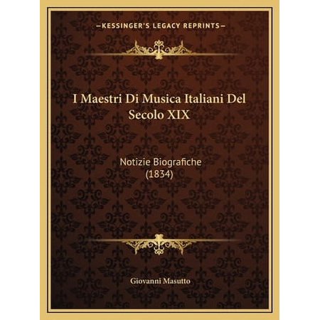 I Maestri Di Musica Italiani del Secolo XIX: Notizie Biografiche (1834) Paperback