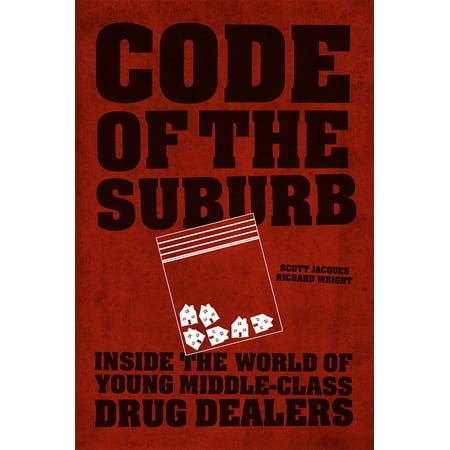 Code of the Suburb : Inside the World of Young Middle-Class Drug (Best Drug Dealer In The World)