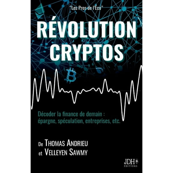 Révolution Cryptos : Décoder la finance de demain: épargne, spéculation, entreprises, etc. (Paperback)