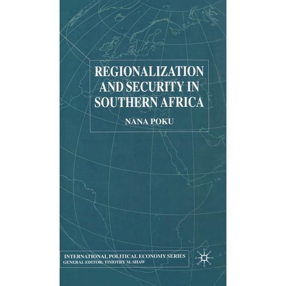 International Political Economy Regionalization and Security in Southern Africa, (Hardcover)