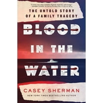 Blood in the Water: The Untold Story of a Family Tragedy, (Hardcover)