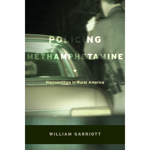 Policing Methamphetamine: Narcopolitics in Rural America, (Paperback)
