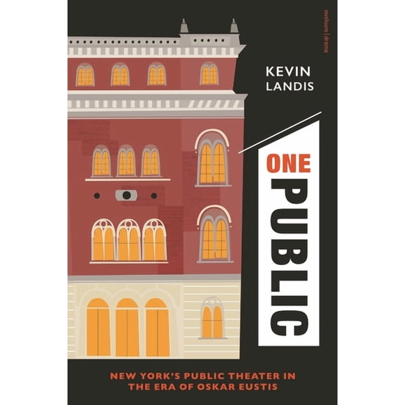 One Public: New York's Public Theater in the Era of Oskar Eustis, (Hardcover)