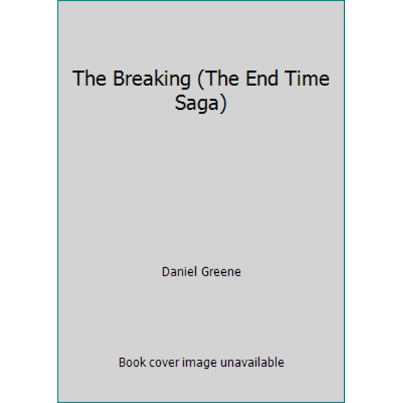 Pre-Owned The Breaking (The End Time Saga) (Paperback) 0997609621 9780997609622