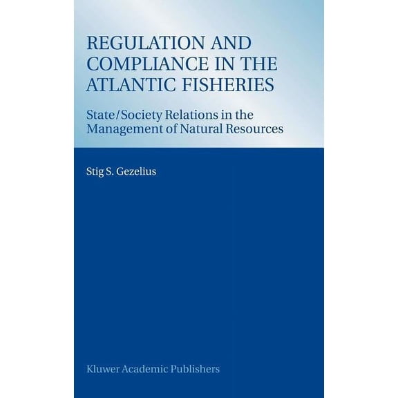Regulation and Compliance in the Atlantic Fisheries: State/Society Relations in the Management of Natural Resources, (Hardcover)