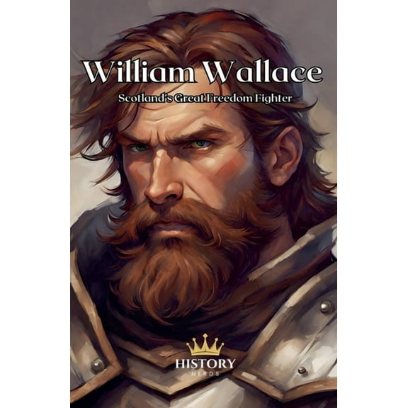 Celtic Heroes and Legends William Wallace: Scotland's Great Freedom Fighter, (Paperback)