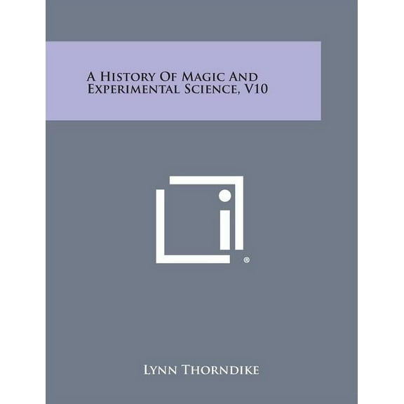 A History of Magic and Experimental Science, V10 (Paperback)
