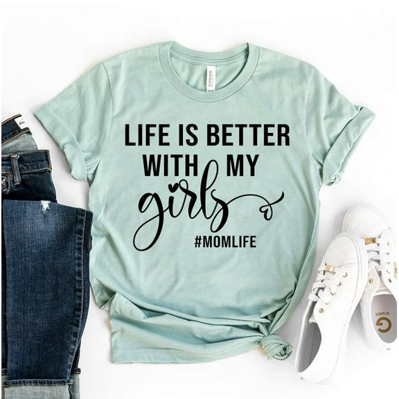 Life Is Better With My Girls T-shirt Motherhood Shirts New Mom Shirt Mommy Gift Women's Family Tee Mother's Day Top Girl Mama Tshirt