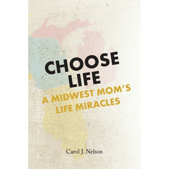 Choose Life: A Midwest Mom's Life Miracles, (Paperback)