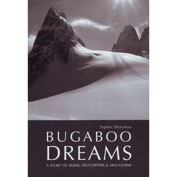 Pre-Owned Bugaboo Dreams: A Story of Skiers, Helicopters & Mountains (Hardcover) 1897522118 9781897522110