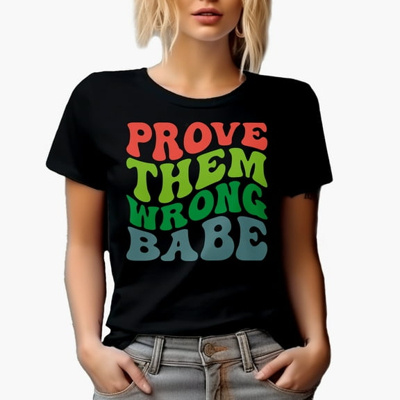 Prove Them Wrong Babe, Quote for Your Doubters, Groovy Retro Wavy Text Merch Gift, Black T-Shirt, Small
