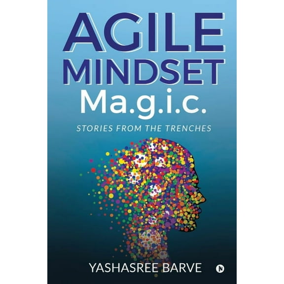 Agile Mindset Ma.g.i.c. : Stories from the trenches (Paperback)