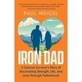 thumbnail image 1 of Pre-Owned Iron Dad: A Cancer Survivor's Story of Discovering Strength, Life, and Love Through Fatherhood, (Paperback), 1 of 1