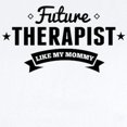 thumbnail image 2 of CafePress - Future Therapist Like My Mommy Body Suit - Baby Light Bodysuit, Size Newborn - 24 Months, 2 of 4