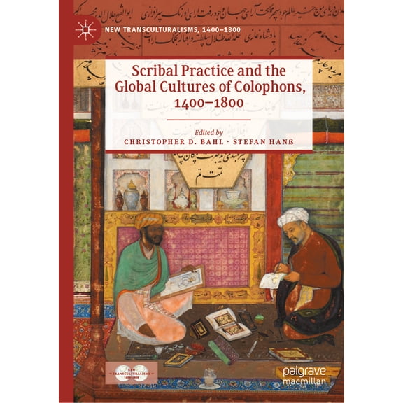 New Transculturalisms, 1400-1800 Scribal Practice and the Global Cultures of Colophons, 1400-1800, (Hardcover)