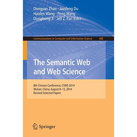 The Semantic Web and Web Science: 8th Chinese Conference, CSWS 2014, Wuhan, China, August 8-12, 2014, Revised Selected Papers (Communications in Computer and Information Science)