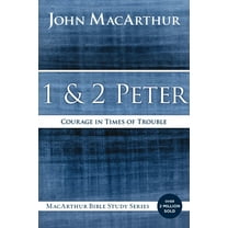MacArthur Bible Studies 1 and 2 Peter: Courage in Times of Trouble, (Paperback)