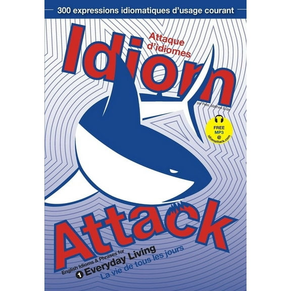 Idiom Attack: Idiom Attack Vol. 1 - English Idioms & Phrases for Everyday Living (French Edition): Attaque d'idiomes 1 - La vie de tous les jours (Paperback)