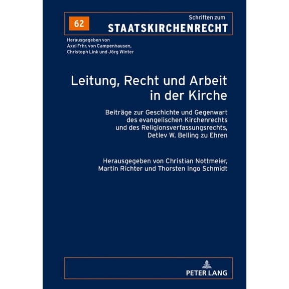 Schriften Zum Staatskirchenrecht: Leitung, Recht und Arbeit in der Kirche: Beitraege zur Geschichte und Gegenwart des evangelischen Kirchenrechts und des Religionsverfassungsrechts, Detlev W. Belling