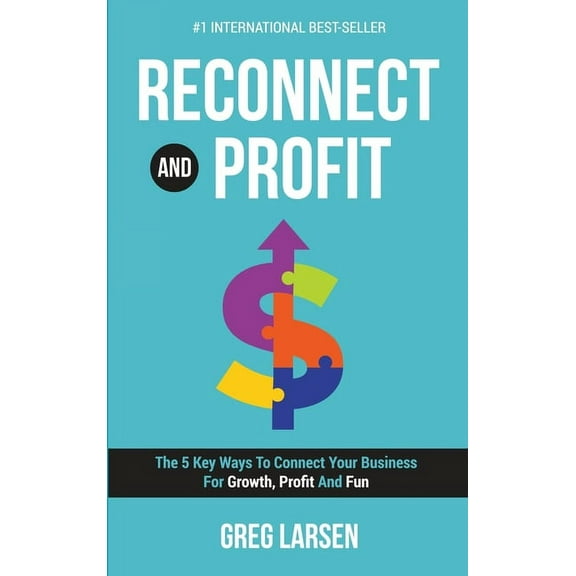 Reconnect and Profit: The 5 Key Ways To Connect With Your Business For Growth, Profit And Fun (Hardcover)
