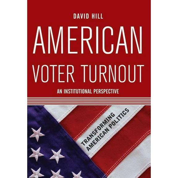American Voter Turnout: An Institutional Perspective, (Paperback)